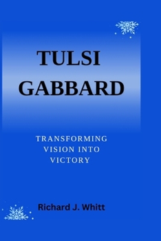 Paperback Tulsi Gabbard: Transforming Vision into Victory Book