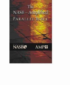 The NASB —Amplified Parallel Bible - NASB - AMP
