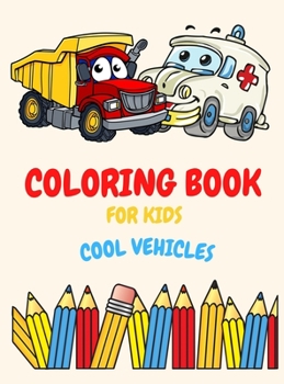 Coloring Book For Kids Ages 4-8 Cool Vehicles: Coloring Book For Kids Ages 2-4. 3-5. 4-6. 8-12 with Trains, Cars, Trucks, Planes, Excavators, Boats ... And Preschooler, Fun Easy and Relaxing
