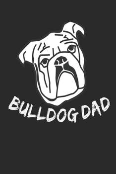 Bulldog Dad: Funny Dog Walkers Owner Homework Book Notepad Notebook Composition and Journal Gratitude Dot Diary