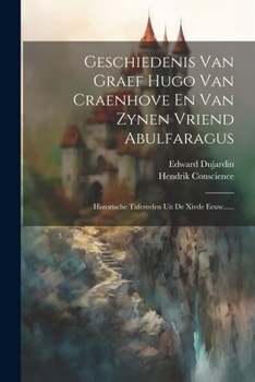 Paperback Geschiedenis Van Graef Hugo Van Craenhove En Van Zynen Vriend Abulfaragus: Historische Tafereelen Uit De Xivde Eeuw...... [Dutch] Book