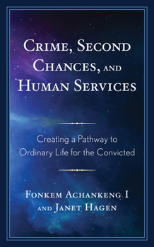 Paperback Crime, Second Chances, and Human Services: Creating a Pathway to Ordinary Life for the Convicted Book