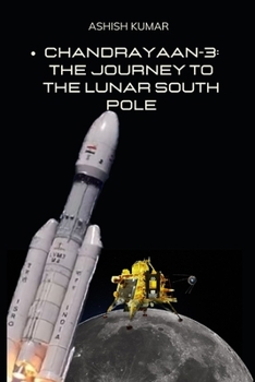 Paperback Chandrayaan-3: The Journey to the Lunar South Pole: A New Era of Indian Space Exploration [Large Print] Book