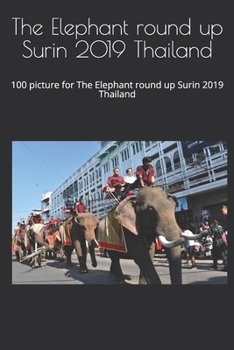 Paperback The Elephant round up Surin 2019 Thailand: 100 picture for The Elephant round up Surin 2019 Thailand Book