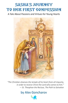 Paperback Sasha's Journey to Her First Confession: A Tale About Passions and Virtues for Young Hearts Book