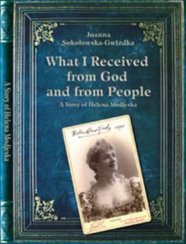 Paperback What I Received from God and from People. A Story of Helena Modjeska (Modrzejewska). Book