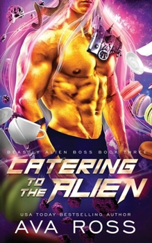 Catering to the Alien: A Sci-fi Alien Romance - Book #3 of the Beastly Alien Boss