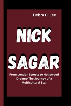 Paperback Nick Sagar: From London Streets to Hollywood Dreams-The Journey of a Multicultural Star Book