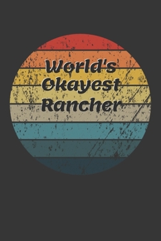 World's Okayest Rancher Notebook: Lined Journal, 120 Pages, 6 x 9, Funny Dream Job, Starting New Career Gag Gift Journal Matte Finish
