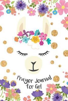 Prayer Journal for Girl : Notebook for Kid to Prayer, Praise and Thanks Organizer Devotional 90 Days Children's Journal to Inspire Conversation and Prayer with God