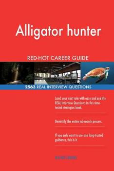 Paperback Alligator hunter RED-HOT Career Guide; 2563 REAL Interview Questions Book