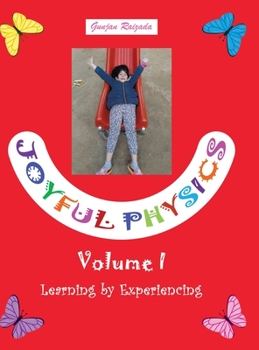 Hardcover Joyful Physics Volume I: Learning by Experiencing Book