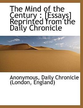 The Mind of the Century : [Essays] Reprinted from the Daily Chronicle