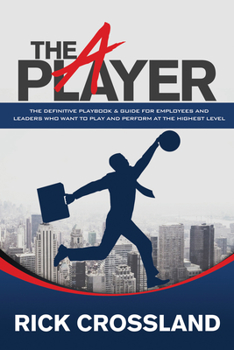 Paperback The A Player: The Definitive Playbook and Guide for Employees and Leaders Who Want to Play and Perform at the Highest Level Book