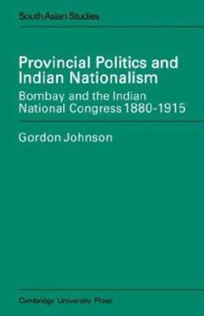 Paperback Provincial Politics and Indian Nationalism: Bombay and the Indian National Congress 1880-1915 Book