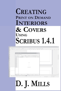 Paperback Creating Print On Demand Interiors & Covers Using Scribus 1.4.1 Book