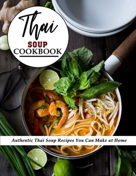 Paperback Thai Soup Cookbook: Authentic Thai Soup Recipes You Can Make at Home Book