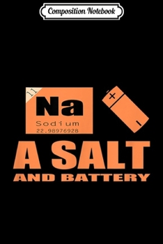 Composition Notebook: Salt Battery Chemist Science Geek Funny Sayings Pun  Journal/Notebook Blank Lined Ruled 6x9 100 Pages