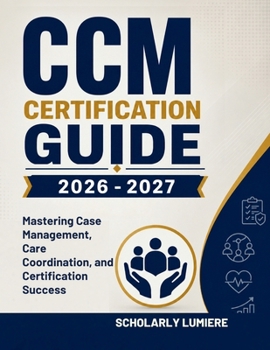 Paperback CCM Certification Guide 2026 -2027: Mastering Case Management, Care Coordination, and Certification Success Book