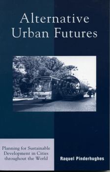 Paperback Alternative Urban Futures: Planning for Sustainable Development in Cities throughout the World Book