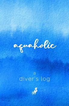 Paperback A Diver's Log: Diving Log Book 5.25 x 8 SCUBA Dive Record Logbook Soft-Cover Aquaholic Quote Book