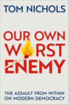Paperback Our Own Worst Enemy: The Assault from Within on Modern Democracy Book