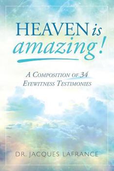Paperback Heaven is Amazing!: A Composition of 34 Eyewitness Testimonies Book