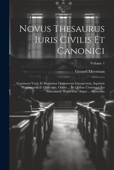 Paperback Novus Thesaurus Iuris Civilis Et Canonici: Continens Varia Et Rarissima Optimorum Interpretum, Inprimis Hispanorum Et Gallorum, Opera ... In Quibus Ut [French] Book