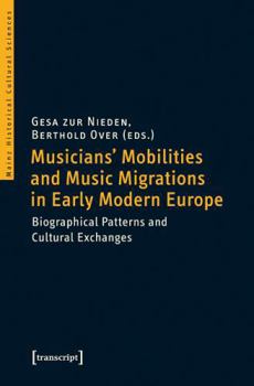 Paperback Musicians' Mobilities and Music Migrations in Early Modern Europe: Biographical Patterns and Cultural Exchanges Book