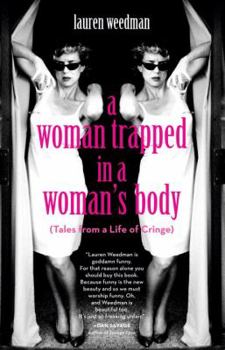 Paperback A Woman Trapped in a Woman's Body: Tales from a Life of Cringe Book