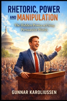 Paperback Rhetoric, Power, and Manipulation: The hidden Power of using correct words Book