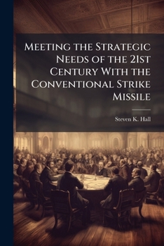 Meeting the Strategic Needs of the 21st Century With the Conventional Strike Missile