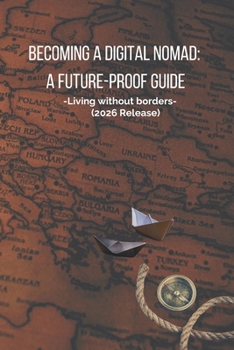 Becoming a digital nomad: A future-proof guide: Living without borders