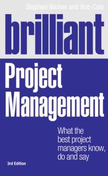 Brilliant Project Management: What the Best Project Managers Know, Say and Do