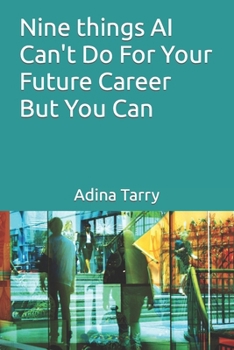 Paperback Nine things AI Can't Do For Your Future Career But You Can Book
