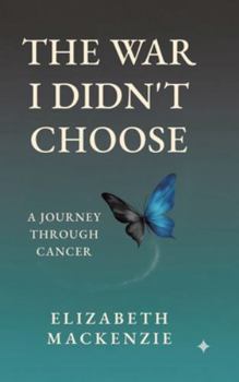 Hardcover The War I Didn't Choose: A Journey Through Cancer Book