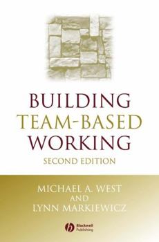 Hardcover Building Team-Based Working: A Practical Guide to Organizational Transformation Book