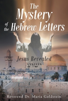 Paperback The Mystery of the Hebrew Letters: Jesus Revealed Book