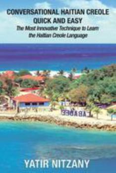 Paperback Conversational Haitian Creole Quick and Easy: The Most Innovative Technique to Learn the Haitian Creole Language, Kreyol Book
