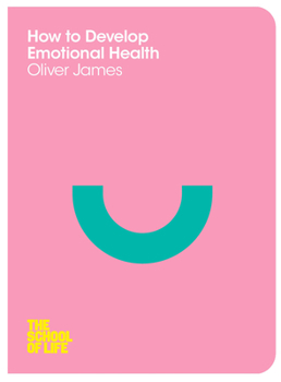 How to Develop Emotional Health: The School Of Life - Book  of the School of Life