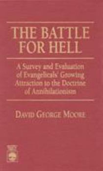 Hardcover The Battle for Hell: A Survey and Evaluation of Evangelicals' Growing Attraction to the Doctrine of Annihilationism Book