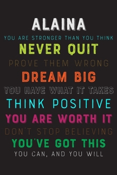 Paperback Alaina You Are Stronger Than You Think Never Quit Prove Them Wrong Dream Big You Have What It Takes Think Positive You Are Worth It Dont Stop Believin Book