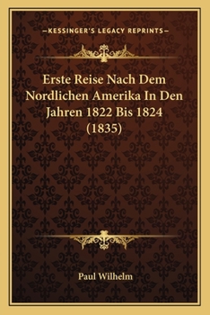 Erste Reise Nach Dem N�rdlichen Amerika in Den Jahren 1822 Bis 1824