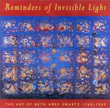 Hardcover Reminders of Invisible Light: The Art of Beth Ames Swartz Book