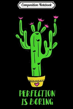 Composition Notebook: Cactus Perfect Is Boring  Journal/Notebook Blank Lined Ruled 6x9 100 Pages