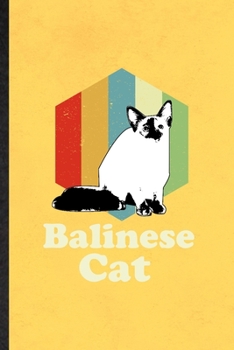 Balinese Cat: Funny Pet Kitten Cat Lined Notebook/ Blank Journal For Balinese Cat Owner, Inspirational Saying Unique Special Birthday Gift Idea Personal 6x9 110 Pages