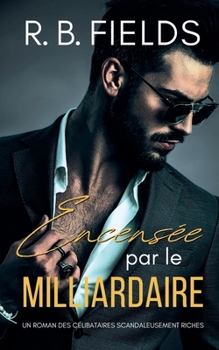 Paperback Encensée par le Milliardaire: Un Roman des Célibataires Scandaleusement Riches [French] Book