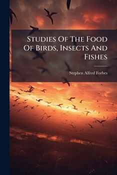 Paperback Studies Of The Food Of Birds, Insects And Fishes: Made At The Illinois State Laboratory Of Natural History, At Normal, Illinois Book
