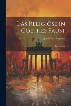 Paperback Das Religiöse in Goethes Faust: Ein Vortrag [German] Book