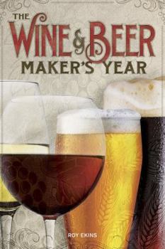 Paperback The Wine & Beer Maker's Year: 75 Recipes For Homemade Beer and Wine Using Seasonal Ingredients Book